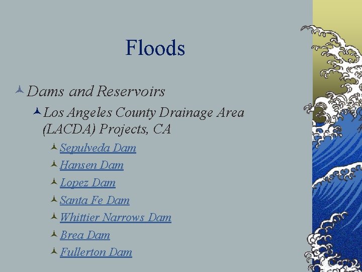 Floods ©Dams and Reservoirs ©Los Angeles County Drainage Area (LACDA) Projects, CA ©Sepulveda Dam