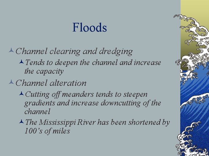 Floods ©Channel clearing and dredging ©Tends to deepen the channel and increase the capacity