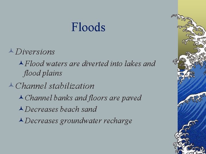 Floods ©Diversions ©Flood waters are diverted into lakes and flood plains ©Channel stabilization ©Channel