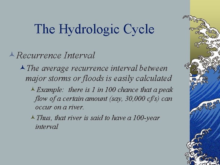 The Hydrologic Cycle ©Recurrence Interval ©The average recurrence interval between major storms or floods