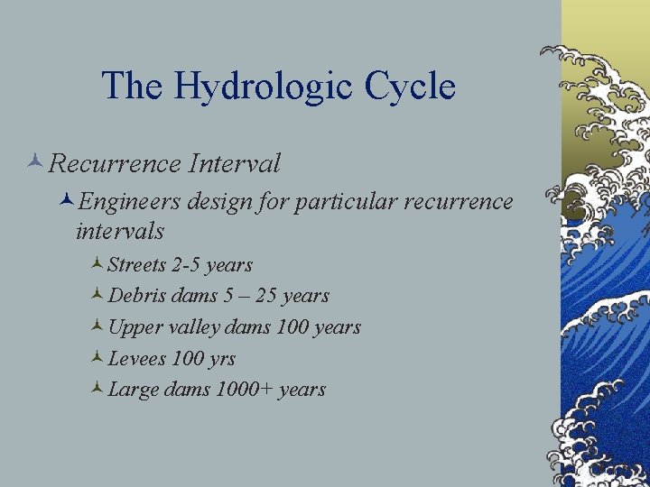 The Hydrologic Cycle ©Recurrence Interval ©Engineers design for particular recurrence intervals ©Streets 2 -5