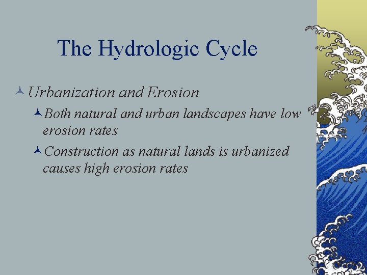 The Hydrologic Cycle ©Urbanization and Erosion ©Both natural and urban landscapes have low erosion