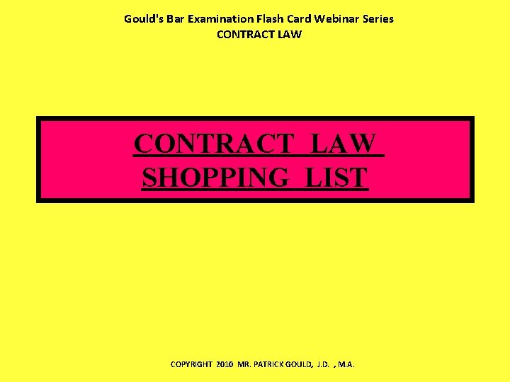 Gould's Bar Examination Flash Card Webinar Series CONTRACT LAW SHOPPING LIST COPYRIGHT 2010 MR.