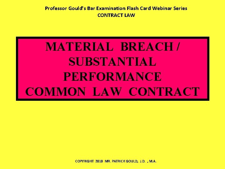 Professor Gould's Bar Examination Flash Card Webinar Series CONTRACT LAW MATERIAL BREACH / SUBSTANTIAL