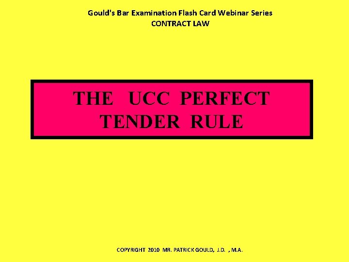 Gould's Bar Examination Flash Card Webinar Series CONTRACT LAW THE UCC PERFECT TENDER RULE