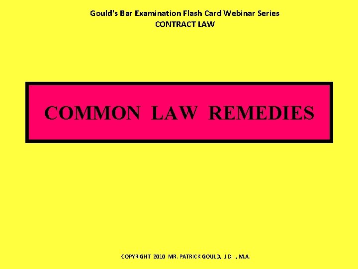 Gould's Bar Examination Flash Card Webinar Series CONTRACT LAW COMMON LAW REMEDIES COPYRIGHT 2010