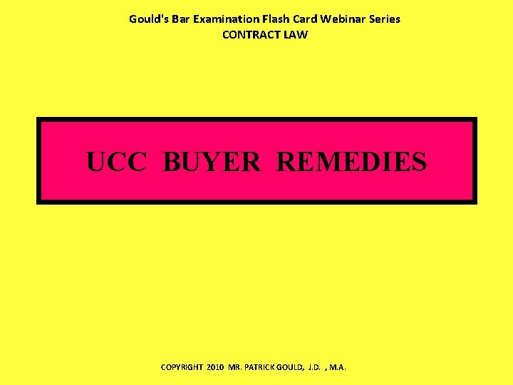 Gould's Bar Examination Flash Card Webinar Series CONTRACT LAW UCC BUYER REMEDIES COPYRIGHT 2010