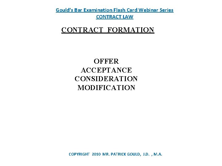 Gould's Bar Examination Flash Card Webinar Series CONTRACT LAW CONTRACT FORMATION OFFER ACCEPTANCE CONSIDERATION