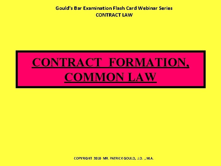 Gould's Bar Examination Flash Card Webinar Series CONTRACT LAW CONTRACT FORMATION, COMMON LAW COPYRIGHT