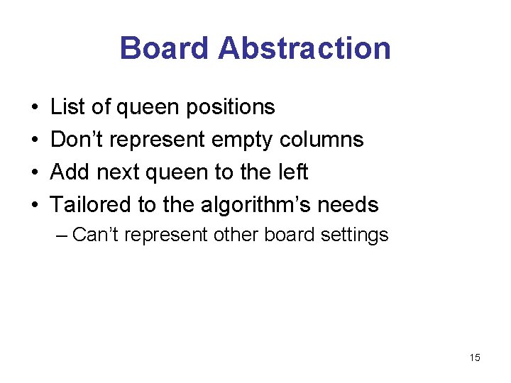 Board Abstraction • • List of queen positions Don’t represent empty columns Add next