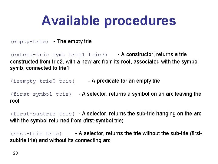 Available procedures (empty-trie) - The empty trie (extend-trie symb trie 1 trie 2) -