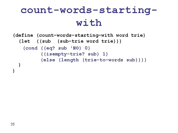 count-words-startingwith (define (count-words-starting-with word trie) (let ((sub-trie word trie))) (cond ((eq? sub 'NO) 0)