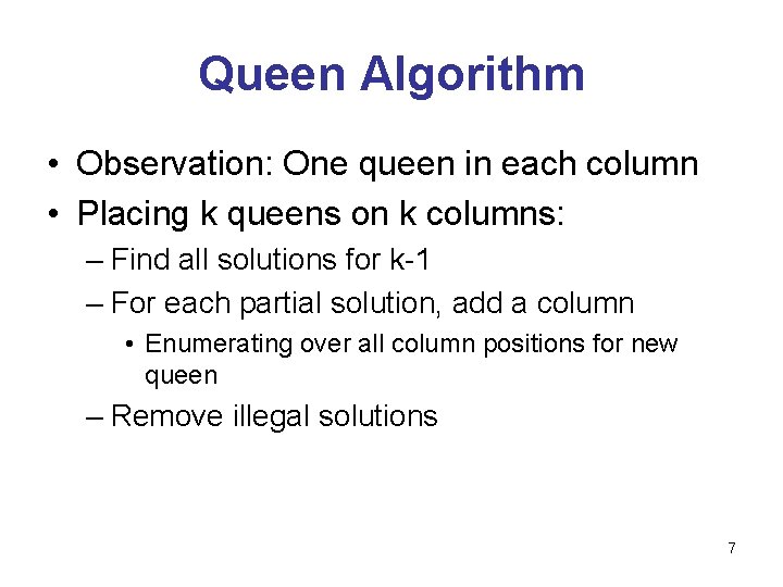 Queen Algorithm • Observation: One queen in each column • Placing k queens on