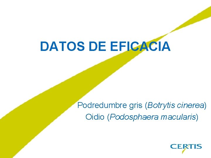 DATOS DE EFICACIA Podredumbre gris (Botrytis cinerea) Oidio (Podosphaera macularis) 