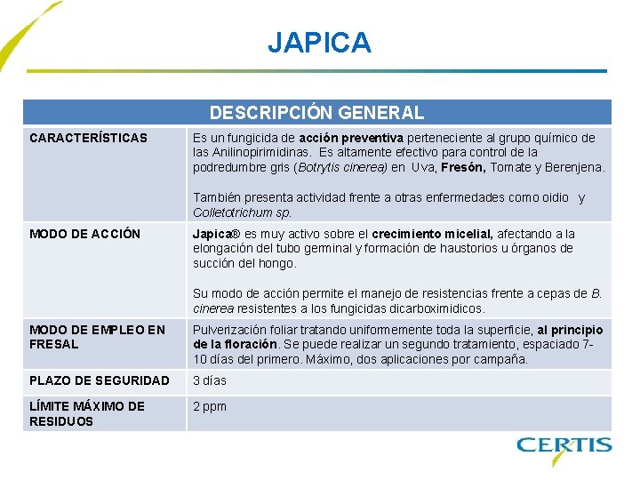 JAPICA DESCRIPCIÓN GENERAL CARACTERÍSTICAS Es un fungicida de acción preventiva perteneciente al grupo químico