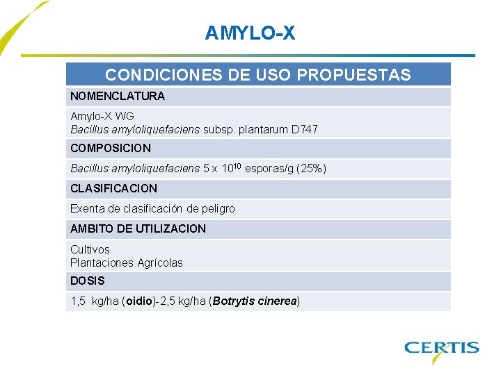 AMYLO-X CONDICIONES DE USO PROPUESTAS NOMENCLATURA Amylo-X WG Bacillus amyloliquefaciens subsp. plantarum D 747