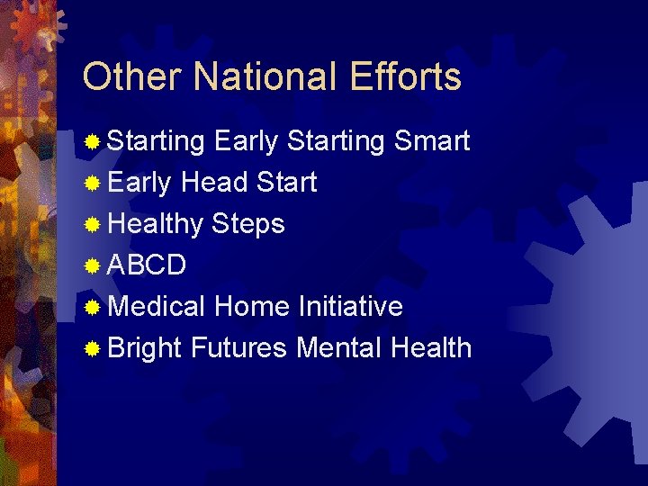 Other National Efforts ® Starting Early Starting Smart ® Early Head Start ® Healthy