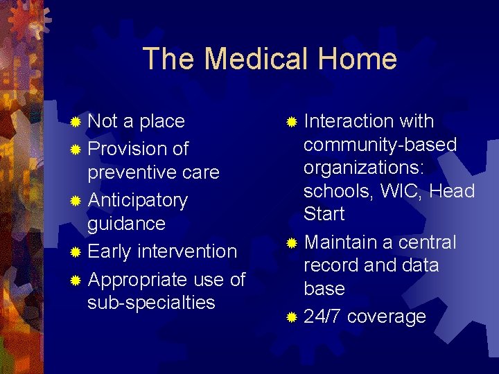 The Medical Home ® Not a place ® Provision of preventive care ® Anticipatory