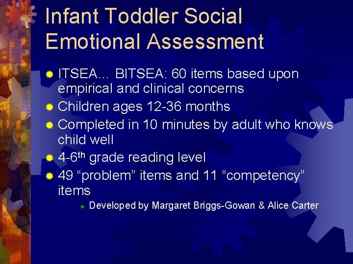 Infant Toddler Social Emotional Assessment ® ITSEA… BITSEA: 60 items based upon empirical and