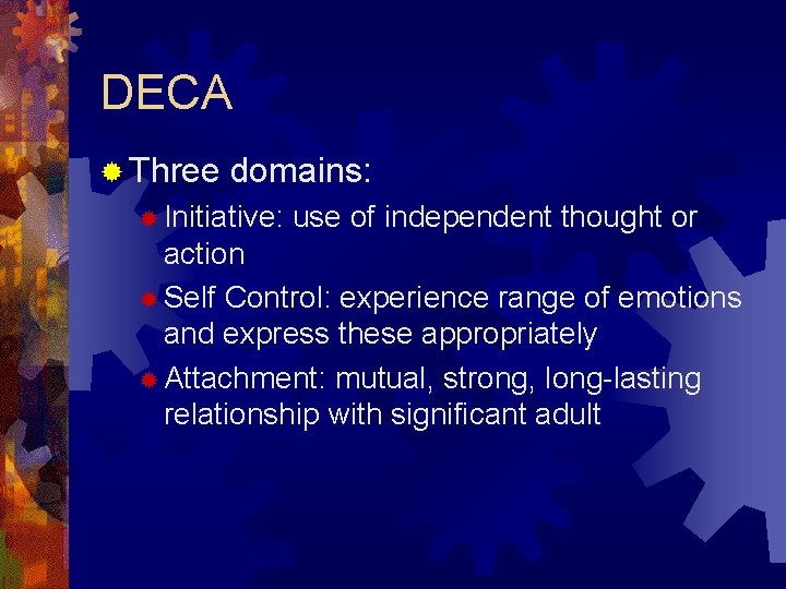 DECA ® Three domains: ® Initiative: use of independent thought or action ® Self