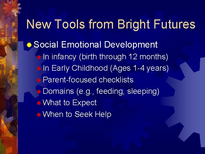 New Tools from Bright Futures ® Social ® In Emotional Development infancy (birth through