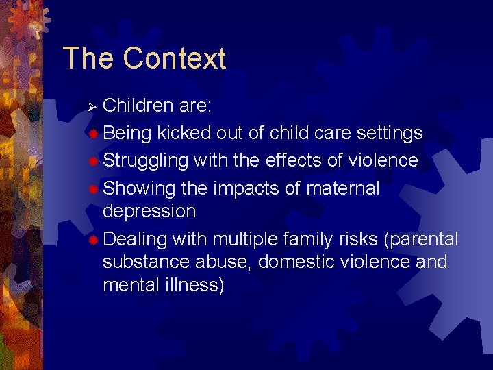 The Context Children are: ® Being kicked out of child care settings ® Struggling