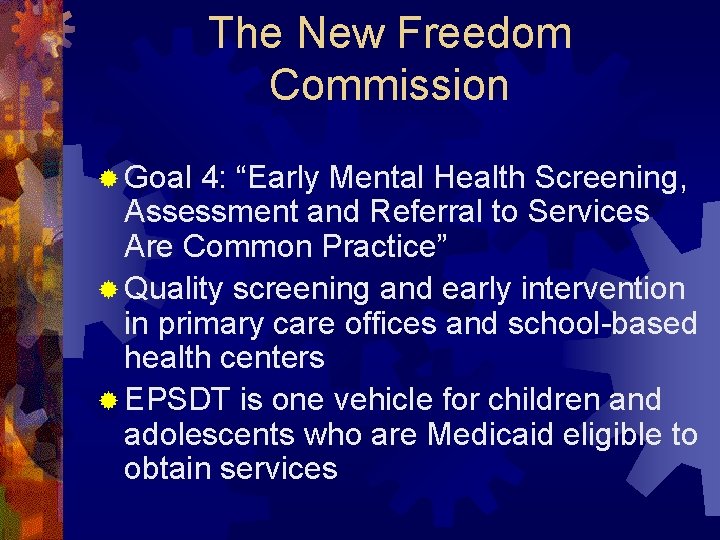 The New Freedom Commission ® Goal 4: “Early Mental Health Screening, Assessment and Referral