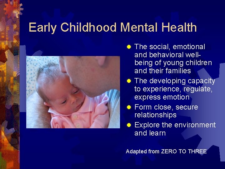 Early Childhood Mental Health The social, emotional and behavioral wellbeing of young children and