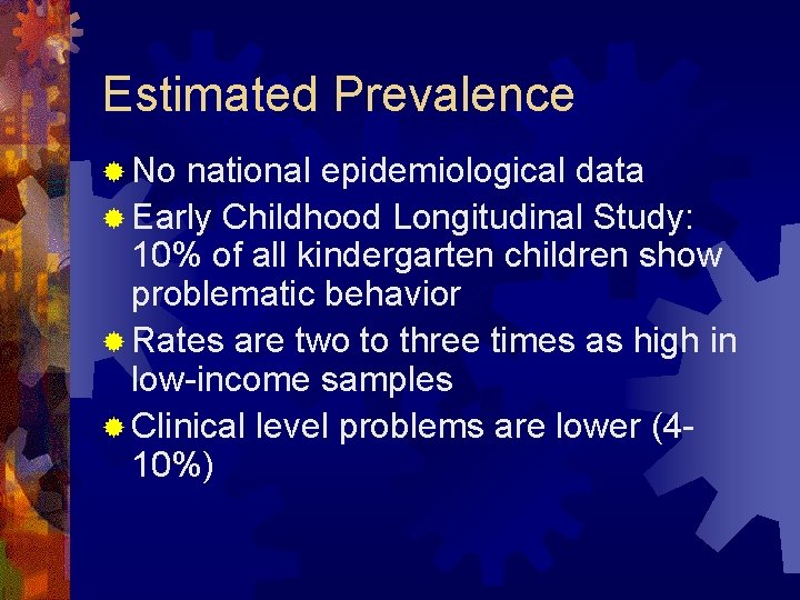 Estimated Prevalence ® No national epidemiological data ® Early Childhood Longitudinal Study: 10% of