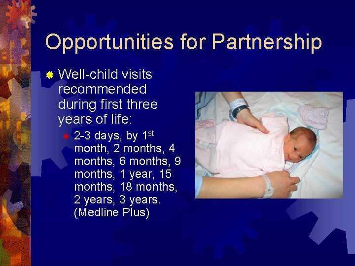 Opportunities for Partnership ® Well-child visits recommended during first three years of life: ®