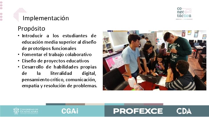 Implementación Propósito • Introducir a los estudiantes de educación media superior al diseño de