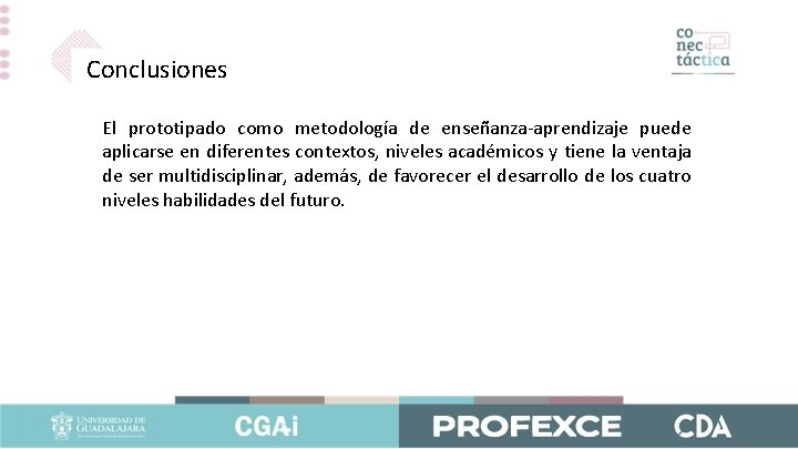Conclusiones El prototipado como metodología de enseñanza-aprendizaje puede aplicarse en diferentes contextos, niveles académicos