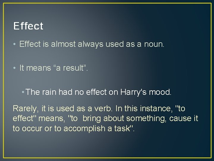 Effect • Effect is almost always used as a noun. • It means “a