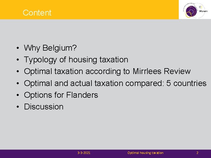 Content • • • Why Belgium? Typology of housing taxation Optimal taxation according to