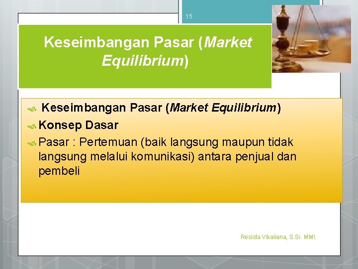 15 9/4/2016 Keseimbangan Pasar (Market Equilibrium) Konsep Dasar Pasar : Pertemuan (baik langsung maupun