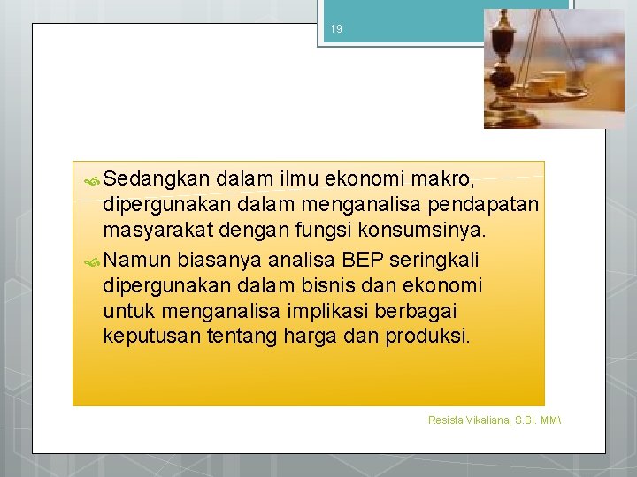19 9/4/2016 Sedangkan dalam ilmu ekonomi makro, dipergunakan dalam menganalisa pendapatan masyarakat dengan fungsi