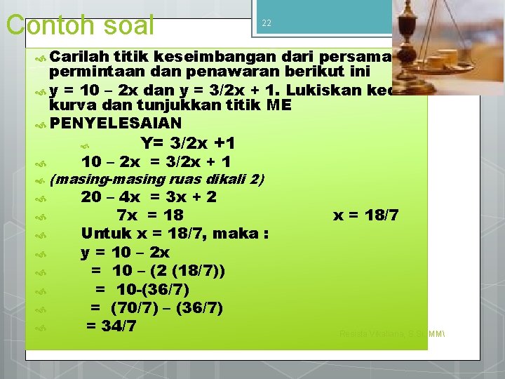 Contoh soal 22 9/4/2016 Carilah titik keseimbangan dari persamaan permintaan dan penawaran berikut ini