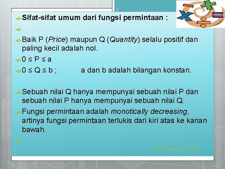 7 9/4/2016 Sifat-sifat umum dari fungsi permintaan : Baik P (Price) maupun Q (Quantity)