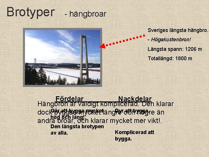Brotyper - hängbroar Sveriges längsta hängbro. - Högakustenbron! Längsta spann: 1206 m Totallängd: 1800
