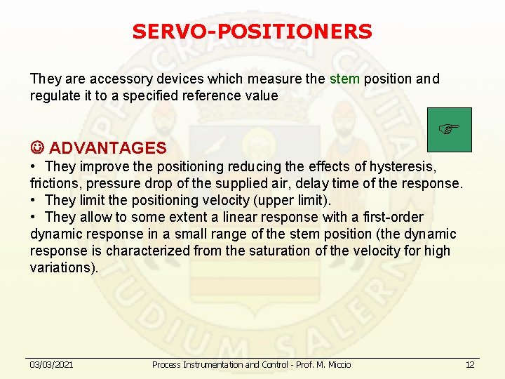 SERVO-POSITIONERS They are accessory devices which measure the stem position and regulate it to