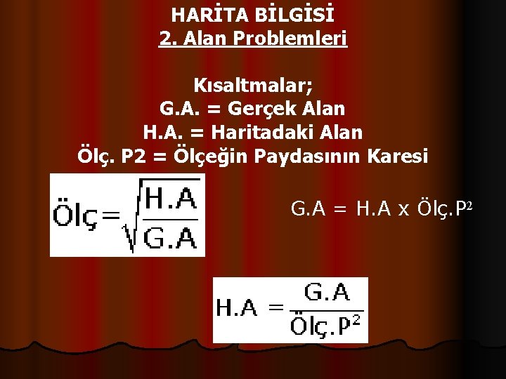 HARİTA BİLGİSİ 2. Alan Problemleri Kısaltmalar; G. A. = Gerçek Alan H. A. =