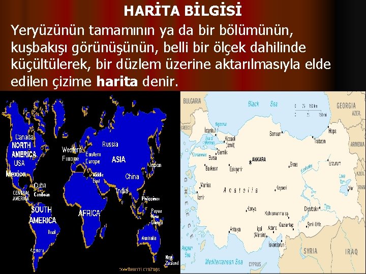 HARİTA BİLGİSİ Yeryüzünün tamamının ya da bir bölümünün, kuşbakışı görünüşünün, belli bir ölçek dahilinde