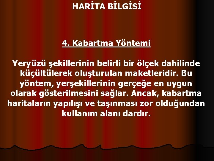 HARİTA BİLGİSİ 4. Kabartma Yöntemi Yeryüzü şekillerinin belirli bir ölçek dahilinde küçültülerek oluşturulan maketleridir.