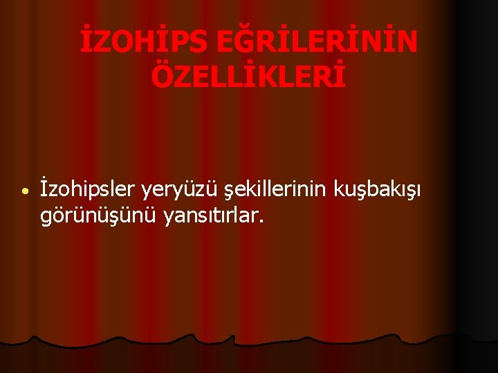 İZOHİPS EĞRİLERİNİN ÖZELLİKLERİ İzohipsler yeryüzü şekillerinin kuşbakışı görünüşünü yansıtırlar. 