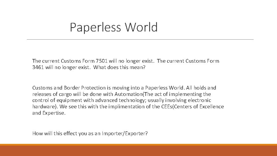 Paperless World The current Customs Form 7501 will no longer exist. The current Customs