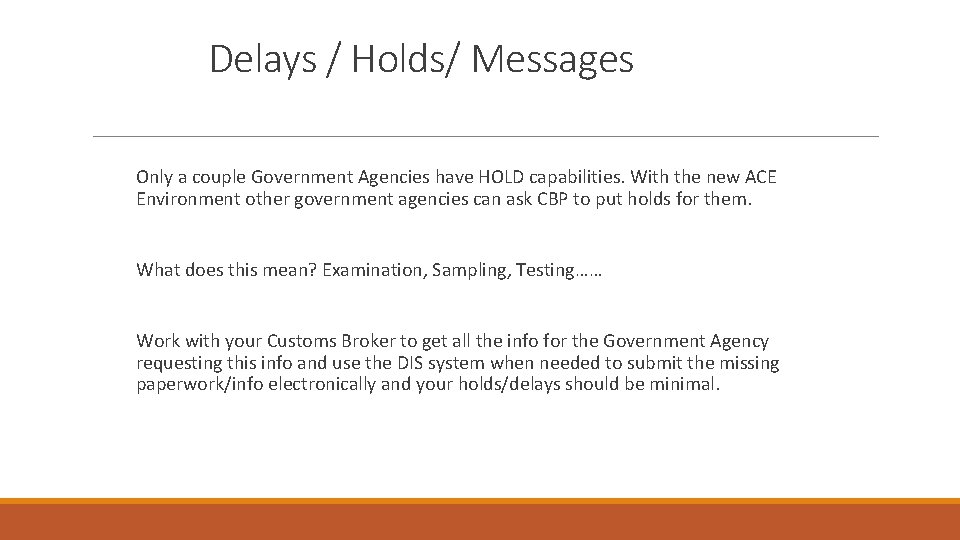 Delays / Holds/ Messages Only a couple Government Agencies have HOLD capabilities. With the