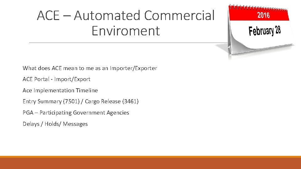 ACE – Automated Commercial Enviroment What does ACE mean to me as an Importer/Exporter