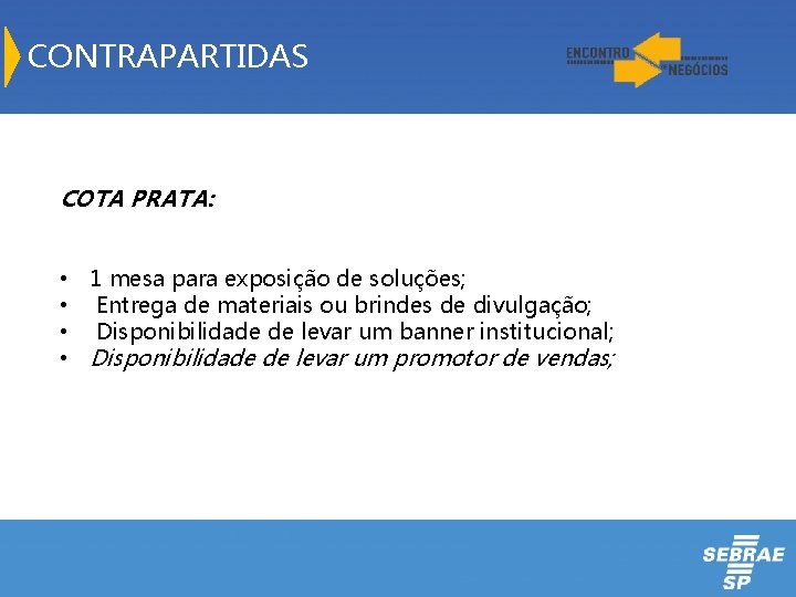 CONTRAPARTIDAS COTA PRATA: • • 1 mesa para exposição de soluções; Entrega de materiais