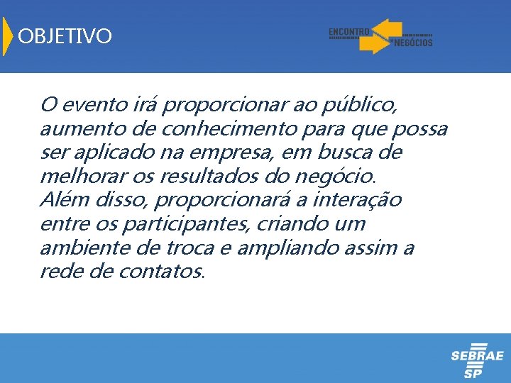 OBJETIVO O evento irá proporcionar ao público, aumento de conhecimento para que possa ser