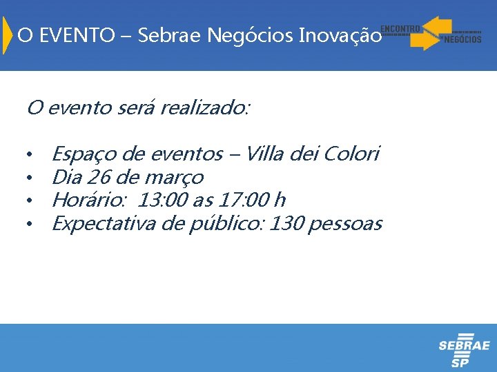 O EVENTO – Sebrae Negócios Inovação O evento será realizado: • • Espaço de